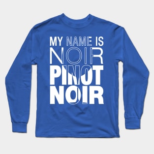 My name is Noir. Pinot Noir. (white text) Long Sleeve T-Shirt